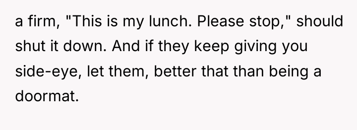 a firm, "This is my lunch. Please stop," should shut...