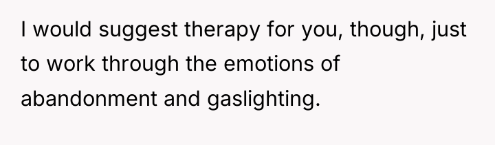 I would suggest therapy for you, though, just to work...