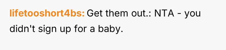 lifetooshort4bs Get them out.: NTA - you didn't sign up...