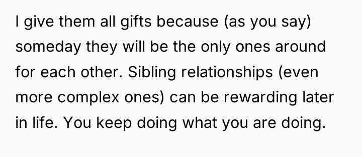 I give them all gifts because (as you say) someday...