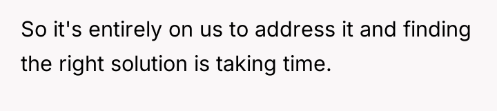 So it's entirely on us to address it and finding...