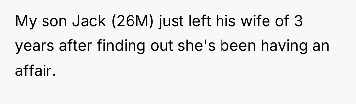 My son Jack (26M) just left his wife of 3...