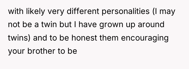 with likely very different personalities (I may not be a...