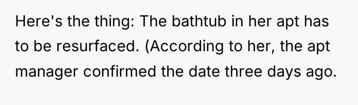 Here's the thing: The bathtub in her apt has to...
