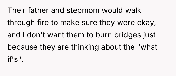 Their father and stepmom would walk through fire to make...