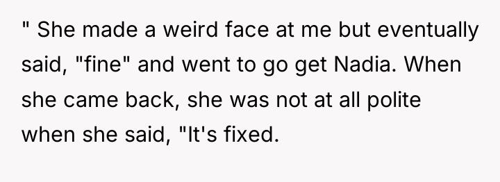 " She made a weird face at me but eventually...
