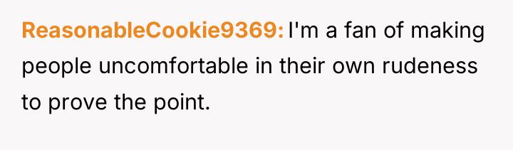 ReasonableCookie9369 I'm a fan of making people uncomfortable in their...