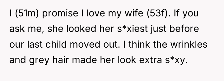 I (51m) promise I love my wife (53f). If you...
