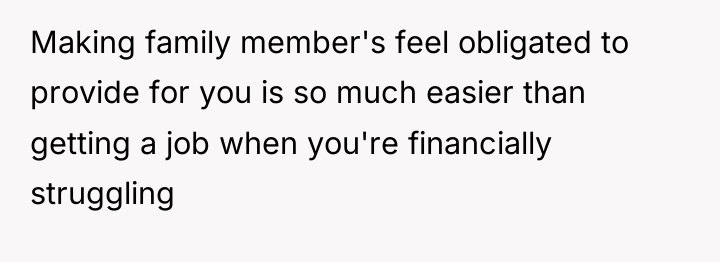 Making family member's feel obligated to provide for you is...