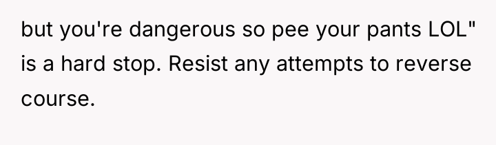 but you're dangerous so pee your pants LOL" is a...