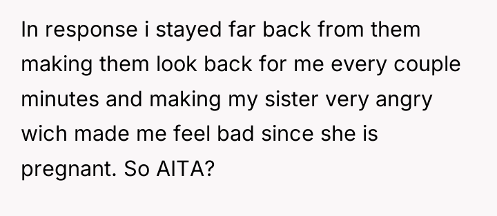 In response i stayed far back from them making them...