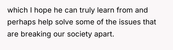 which I hope he can truly learn from and perhaps...