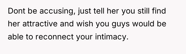 Dont be accusing, just tell her you still find her...