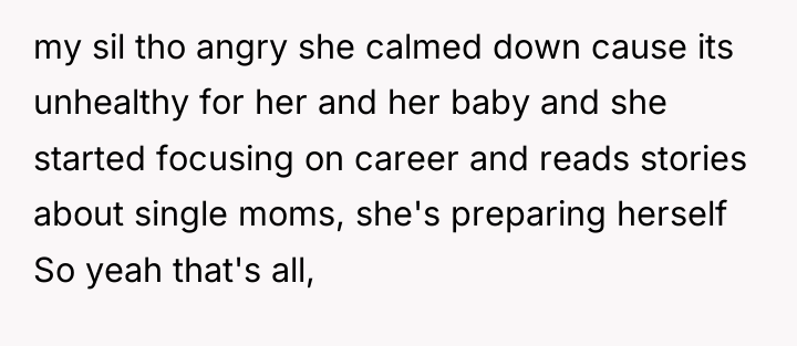 my sil tho angry she calmed down cause its unhealthy...