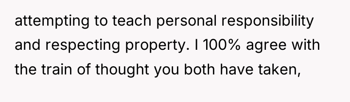 attempting to teach personal responsibility and respecting property. I 100%...