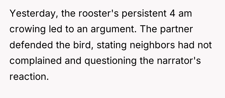 Yesterday, the rooster's persistent 4 am crowing led to an...