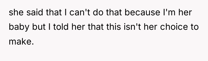 she said that I can't do that because I'm her...