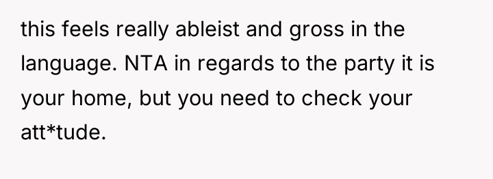 this feels really ableist and gross in the language. NTA...