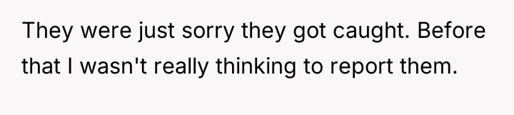 They were just sorry they got caught. Before that I...