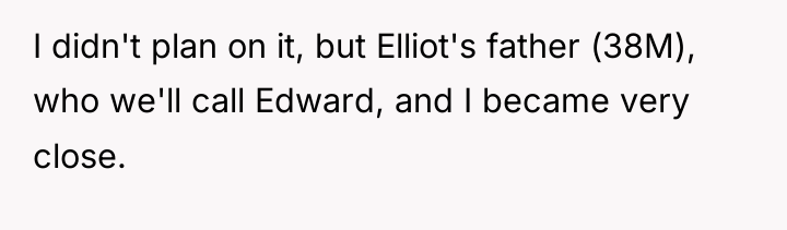 I didn't plan on it, but Elliot's father (38M), who...