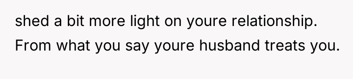 shed a bit more light on youre relationship. From what...