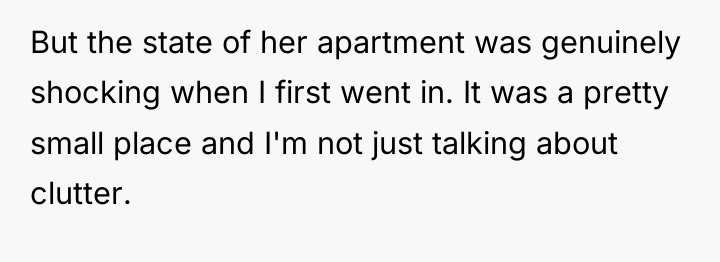 But the state of her apartment was genuinely shocking when...