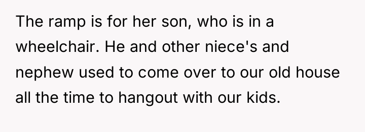 The ramp is for her son, who is in a...