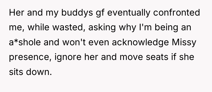 Her and my buddys gf eventually confronted me, while wasted,...
