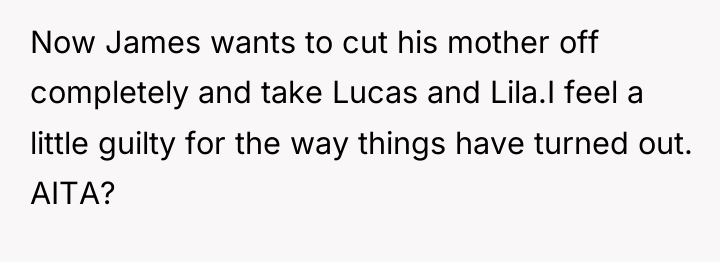 Now James wants to cut his mother off completely and...