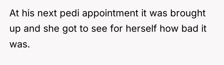 At his next pedi appointment it was brought up and...