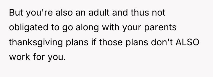 But you're also an adult and thus not obligated to...