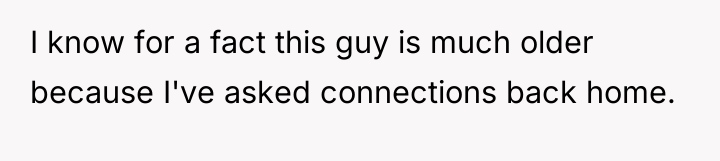 I know for a fact this guy is much older...