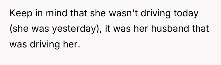 Keep in mind that she wasn't driving today (she was...