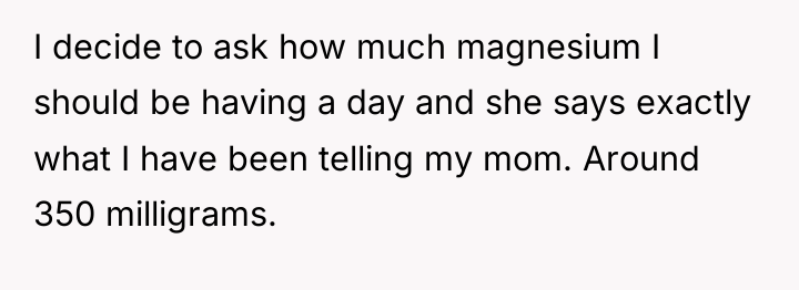 I decide to ask how much magnesium I should be...
