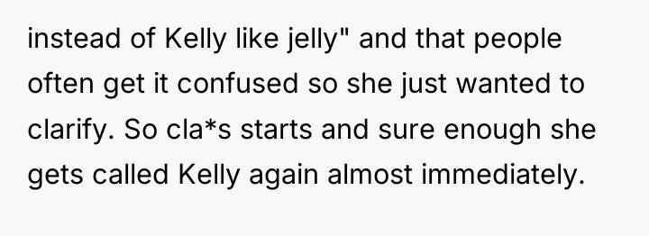instead of Kelly like jelly" and that people often get...