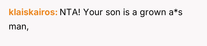 klaiskairos NTA! Your son is a grown a*s man,