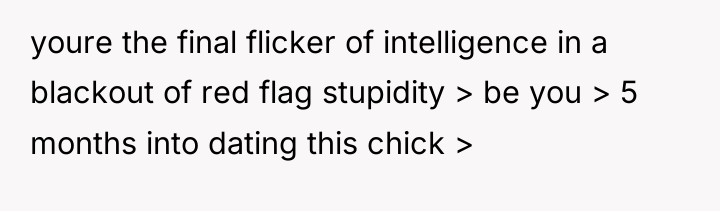 youre the final flicker of intelligence in a blackout of...