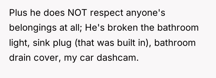 Plus he does NOT respect anyone's belongings at all; He's...