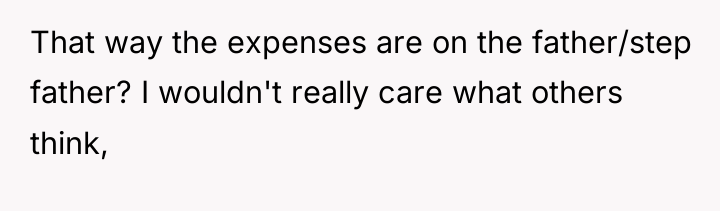 That way the expenses are on the father/step father? I...