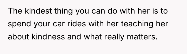 The kindest thing you can do with her is to...