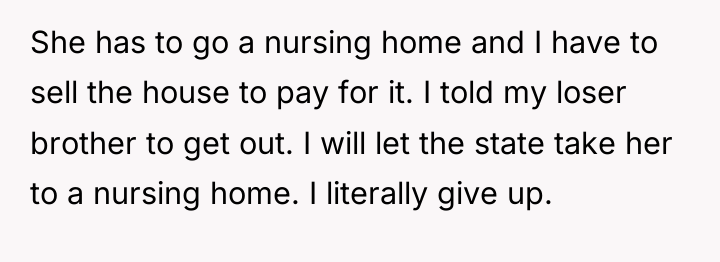 She has to go a nursing home and I have...