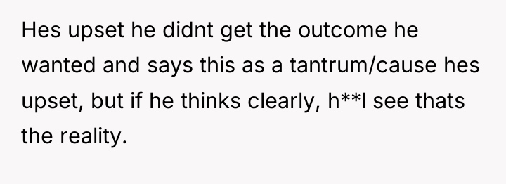 Hes upset he didnt get the outcome he wanted and...