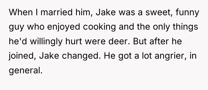 When I married him, Jake was a sweet, funny guy...