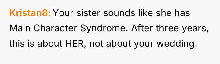 Kristan8 Your sister sounds like she has Main Character Syndrome....