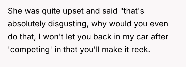 She was quite upset and said "that's absolutely disgusting, why...