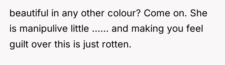 beautiful in any other colour? Come on. She is manipulive...
