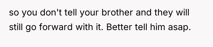 so you don't tell your brother and they will still...