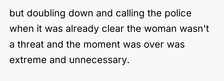 but doubling down and calling the police when it was...
