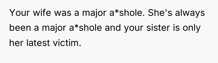 Your wife was a major a*shole. She's always been a...