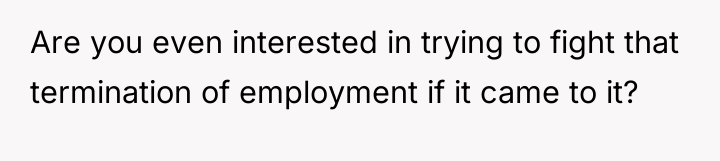 Are you even interested in trying to fight that termination...